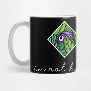 I'm not here. Mug